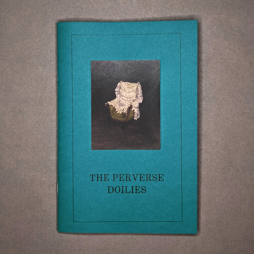 The Perverse Doilies, front cover. Teal paper with black title text below an inset reproduction of a painting depicting an oversize doily on an armchair.